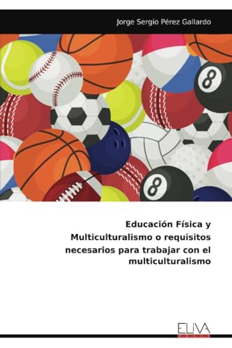 Educación Física y Multiculturalismo o requisitos necesarios para trabajar con el multiculturalismo von Eliva Press