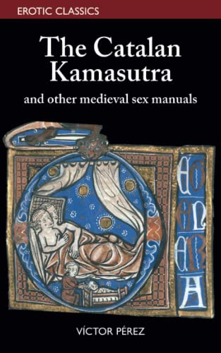 The Catalan Kamasutra and other medieval sex manuals (Erotic Classics, Band 1) von Edicions Excalibur