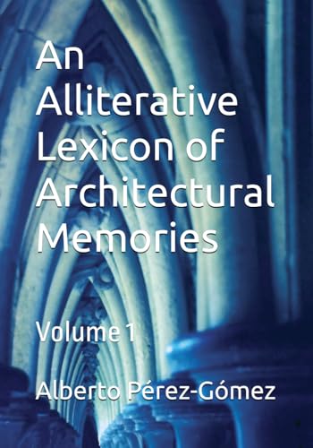 An Alliterative Lexicon of Architectural Memories: Volume 1 von Independently published