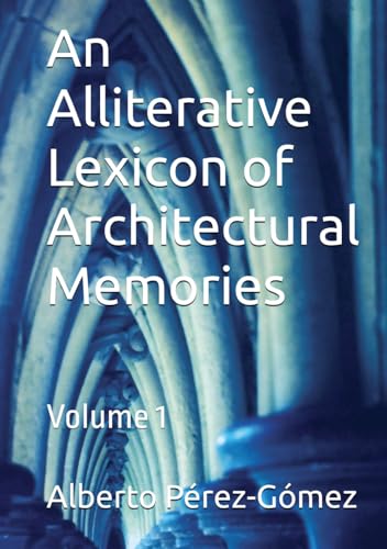 An Alliterative Lexicon of Architectural Memories: Volume 1 von Independently published