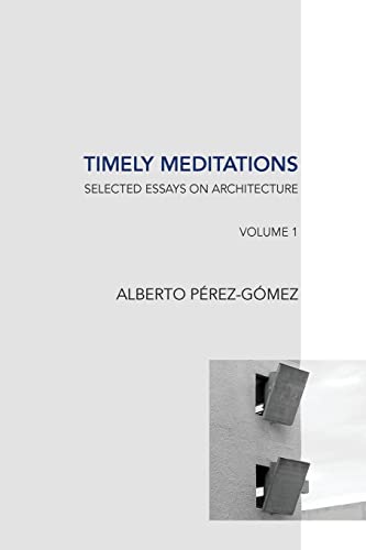 Timely Meditations, vol.1: Architectural Theories and Practices (Selected Essays on Architecture, Band 1) von CREATESPACE