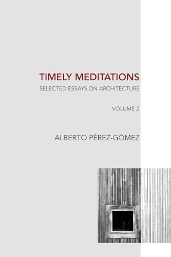 Timely Meditations, vol.2: Architectural Philosophy and Hermeneutics (Selected Essays on Architecture, Band 2)
