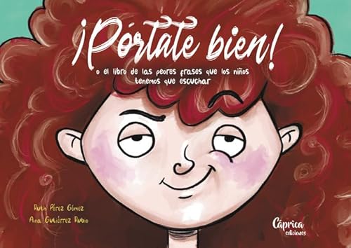 ¡Pórtate bien!: O el libro de las peores frases que los niños tenemos que escuchar