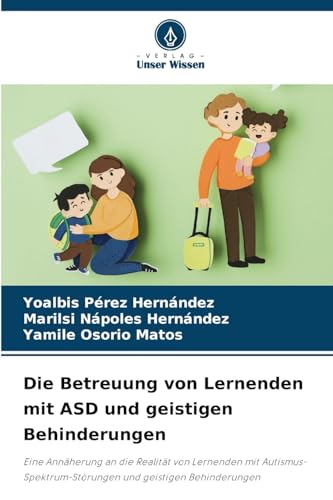 Die Betreuung von Lernenden mit ASD und geistigen Behinderungen: Eine Annäherung an die Realität von Lernenden mit Autismus-Spektrum-Störungen und geistigen Behinderungen