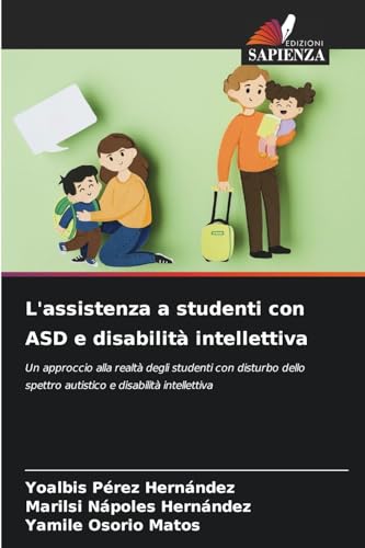 L'assistenza a studenti con ASD e disabilità intellettiva: Un approccio alla realtà degli studenti con disturbo dello spettro autistico e disabilità intellettiva