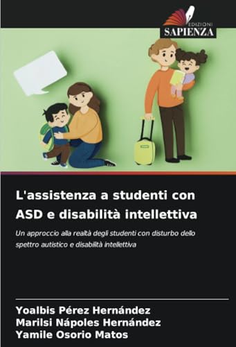 L'assistenza a studenti con ASD e disabilità intellettiva: Un approccio alla realtà degli studenti con disturbo dello spettro autistico e disabilità intellettiva L'assistenza a studenti con ASD e disabilità intellettiva: Un approccio alla realtà degli studenti con disturbo dello spettro autistico e disabilità intellettiva