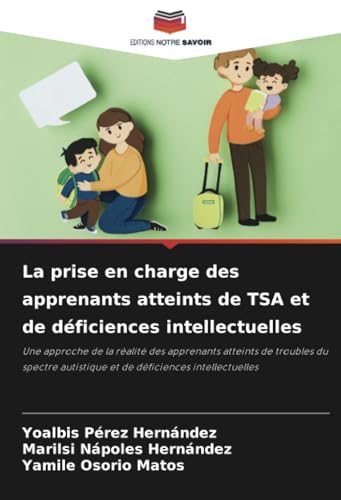 La prise en charge des apprenants atteints de TSA et de déficiences intellectuelles: Une approche de la réalité des apprenants atteints de troubles du ... autistique et de déficiences intellectuelles La prise en charge des apprenants atteints de TSA et de déficiences intellectuelles: Une approche de la réalité des apprenants atteints de troubles du ... autistique et de déficiences intellectuelles