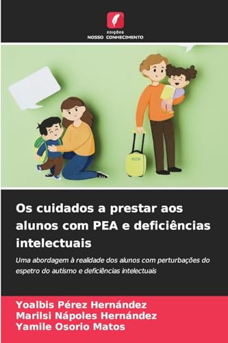 Os cuidados a prestar aos alunos com PEA e deficiências intelectuais: Uma abordagem à realidade dos alunos com perturbações do espetro do autismo e deficiências intelectuais