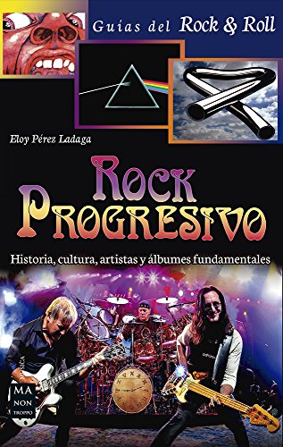 Rock Progresivo: Historia, Cultura, Artistas Y Álbumes Fundamentales (Guías Del Rock & Roll)