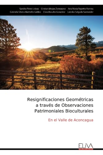 Resignificaciones Geométricas a través de Observaciones Patrimoniales Bioculturales: En el Valle de Aconcagua von Eliva Press