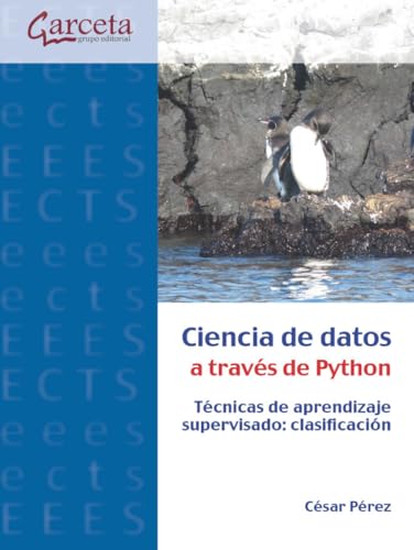 Ciencia de datos a traves de Python: Técnicas de aprendizaje supervisado: clasificación von Ibergarceta Publicaciones S.L.