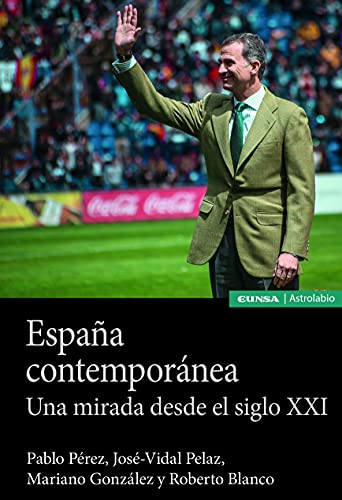España contemporánea: Una mirada desde el siglo XXI (Astrolabio Historia) von EDICIONES UNIVERSIDAD DE NAVARRA, S.A.