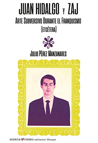Juan Hidalgo y Zaj : arte subversivo durante el franquismo (etcétera) (Ensayo, Band 92) von Huerga y Fierro Editores