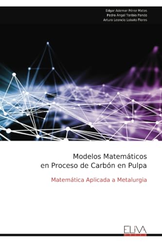 Modelos Matemáticos en Proceso de Carbón en Pulpa: Matemática Aplicada a Metalurgia Modelos Matemáticos en Proceso de Carbón en Pulpa: Matemática Aplicada a Metalurgia von Eliva Press