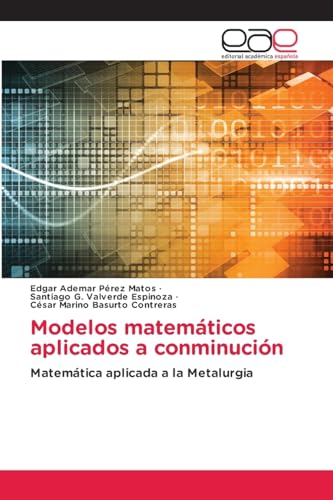 Modelos matemáticos aplicados a conminución: Matemática aplicada a la Metalurgia von Editorial Académica Española