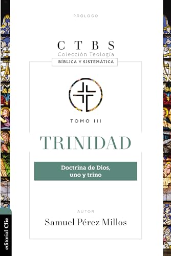 TRINIDAD: DOCTRINA DE DIOS, UNO Y TRINO (TEOLOGÍA BÍBLICA Y SISTEMÁTICA)