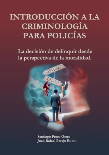 Introducción a la Criminología para policías.: La decisión de deliquir desde la perspectiva de la moralidad. von Lulu.com