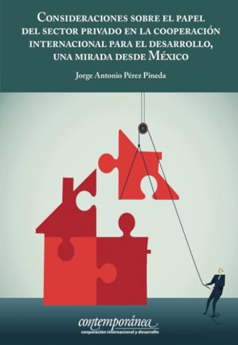 Consideraciones sobre el papel del sector privado en la cooperación internacional para el desarrollo, una mirada desde México. Consideraciones sobre el papel del sector privado en la cooperación internacional para el desarrollo, una mirada desde México. von Instituto Mora