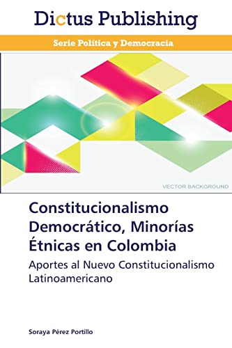 Constitucionalismo Democrático, Minorías Étnicas en Colombia: Aportes al Nuevo Constitucionalismo Latinoamericano
