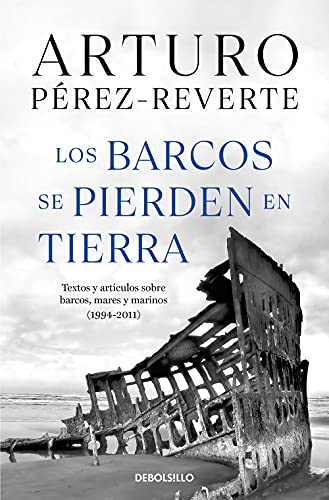 Los barcos se pierden en tierra: Textos y artículos sobre barcos, mares y marinos (1994-2011) (Best Seller) von Debolsillo