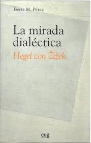 La mirada dialéctica: Hegel con Zizek (Filosofía y pensamiento) von UNIVERSIDAD GRANADA