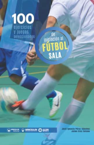 100 ejercicios y juegos seleccionados de iniciación al fútbol sala von Wanceulen Editorial