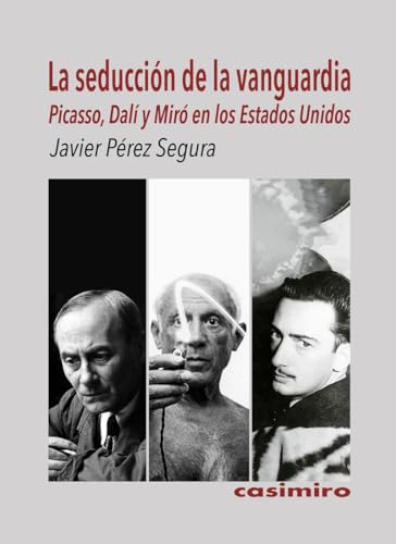 Seducción de la vanguardia: Picasso, Dalí y Miró en Estados Unidos von Casimiro Libros