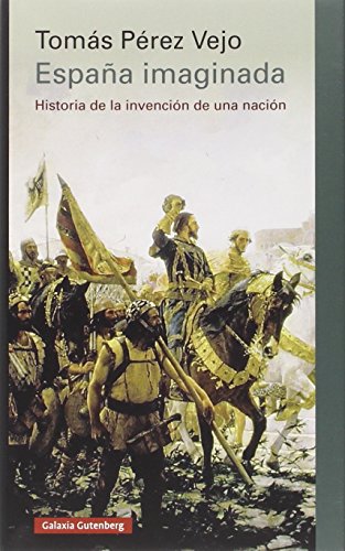 España imaginada: Historia de la invención de una nación España imaginada: Historia de la invención de una nación