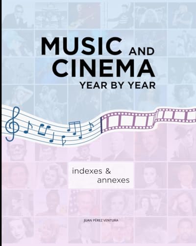 Music and Cinema, Year by Year: (Indexes & Annexes) von Independently published