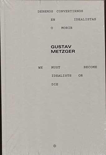 Gustav Metzger : debemos convertirnos en idealistas o morir = We must become idealists or die von -99999