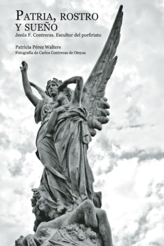 Patria, rostro y sueño: Jesús F. Contreras. Escultor del porfiriato von Universidad Autónoma de Aguascalientes