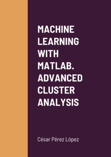 MACHINE LEARNING WITH MATLAB. ADVANCED CLUSTER ANALYSIS MACHINE LEARNING WITH MATLAB. ADVANCED CLUSTER ANALYSIS