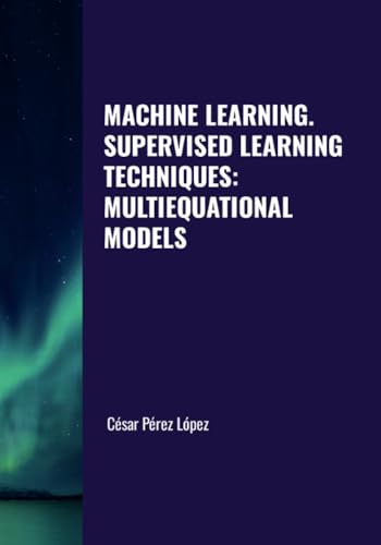 MACHINE LEARNING. SUPERVISED LEARNING TECHNIQUES: MULTIEQUATIONAL MODELS MACHINE LEARNING. SUPERVISED LEARNING TECHNIQUES: MULTIEQUATIONAL MODELS von Scientific Books