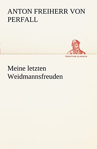 Meine letzten Weidmannsfreuden (TREDITION CLASSICS)