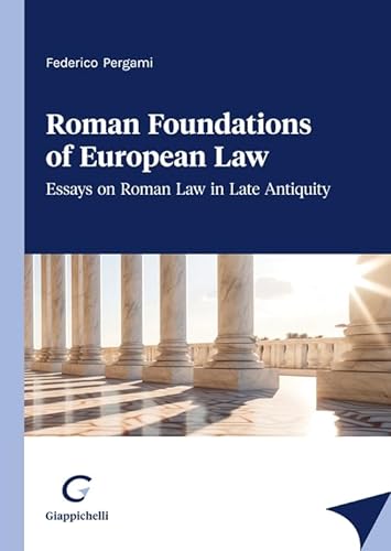 Roman foundations of European law. Essays on late antiquity Roman law von Giappichelli