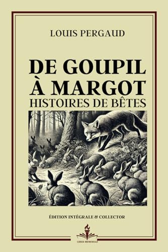 De goupil a margot, histoires de bêtes - Édition intégrale et collector: Prix Goncourt 1910 - Fable et réalisme : comprendre les comportements et instincts à travers des animaux von Independently published
