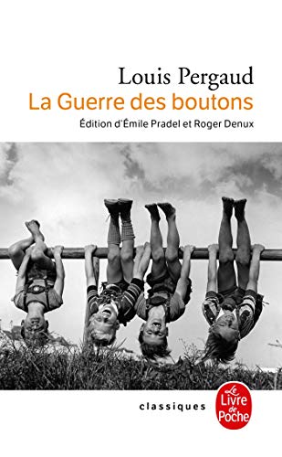 La Guerre Des Boutons (Texte Intégral): Suivi de Les Petits Gars des Champs et de La vie de Louis Pergaud par Emile Pradel, Louis Pergaud écrivain par Roger Denux