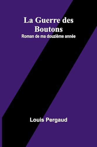 La Guerre des Boutons: Roman de ma douzième année von Alpha Edition