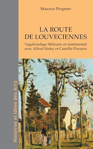 La route de Louveciennes: Vagabondage littéraire et sentimental avec Alfred Sisley et Camille Pissarro von Editions L'Harmattan