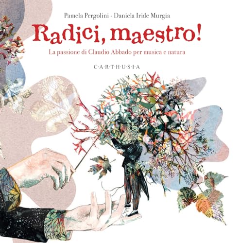 Radici, maestro! La passione di Claudio Abbado per musica e natura. Ediz. a colori (Indispensabili) von Carthusia