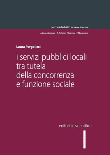 I servizi pubblici locali tra tutela della concorrenza e funzione sociale (Percorsi di diritto amministrativo. Monografie) von Editoriale Scientifica