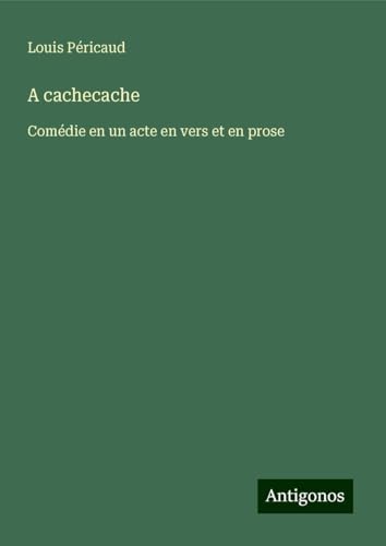 A cachecache: Comédie en un acte en vers et en prose