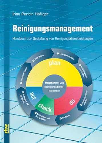 Reinigungsmanagement: Handbuch zur Planung und Gestaltung von Reinigungsdienstleistungen