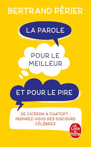 La Parole pour le meilleur et pour le pire: De Cicéron à ChatGPT : inspirez-vous des discours célèbres von LGF