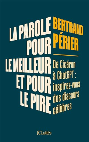 La parole, pour le meilleur et pour le pire: Inspirez-vous des grands discours du passé