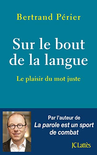 Sur le bout de la langue: Le plaisir du mot juste von JC LATTÈS