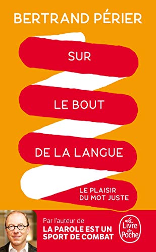 Sur le bout de la langue: Le plaisir du mot juste