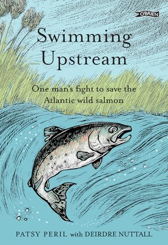 Swimming Upstream: One Man's Fight to Save the Atlantic Wild Salmon von O'Brien Press
