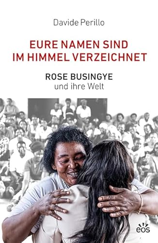 Eure Namen sind im Himmel verzeichnet: Rose Busingye und ihre Welt von EOS Verlag