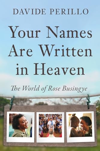 Your Names Are Written in Heaven: The World of Rose Busingye Your Names Are Written in Heaven: The World of Rose Busingye von Slant Books